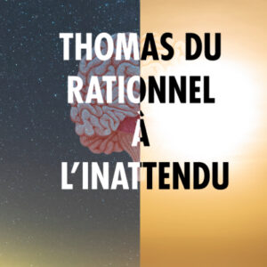 Thomas du rationnel à l’inattendu