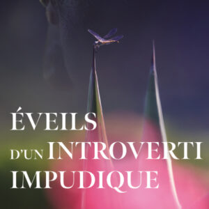Éveils d’un introverti impudique